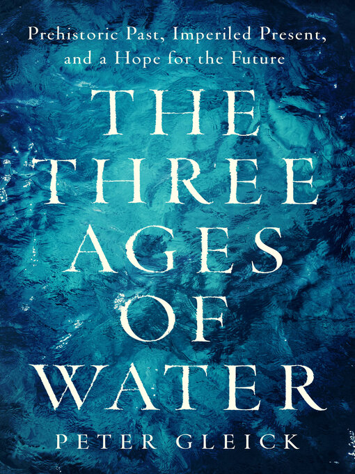 Title details for The Three Ages of Water by Peter Gleick - Available